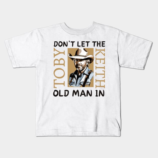 Toby Keith | Don't let the old man in quote Kids T-Shirt by thestaroflove